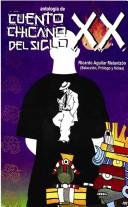 Cover of: Cuento chicano del siglo XX by Ricardo Aguilar Melantzón, selección, prólogo y notas.