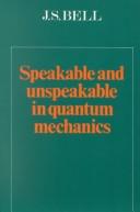 Cover of: Speakable and unspeakable in quantum mechanics by J. S. Bell