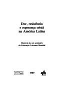 Cover of: Dor, resistência e esperança cristã na América Latina: memória de um seminário da Federação Luterana Mundial.