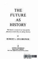Cover of: The future as history: the historic currents of our time and the direction in which theyare taking America.