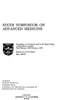 Sixth Symposium on Advanced Medicine : proceedings of a conference held at the Royal College of Physicians of London, 23rd February - 27th February 1970