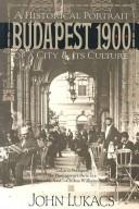 Cover of: Budapest 1900: a historical portrait of a city and its culture