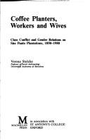 Cover of: Coffee planters, workers and wives: class conflict and gender relations on São Paulo coffee plantations, 1850-1980