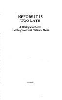 Before it is too late : a dialogue between Aurelio Peccei and Daisaku Ikeda