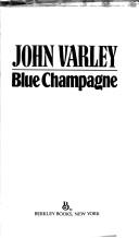 Cover of: Blue champagne. by John Varley