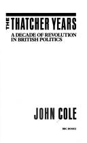 The Thatcher years : a decade of revolution in British politics