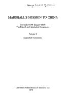 Cover of: Marshall's mission to China, December 1945-January 1947: the report and appended documents