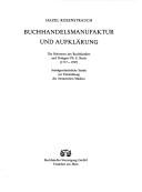 Cover of: Buchhandelsmanufaktur und Aufklärung: die Reformen des Buchhändlers und Verlegers Ph. E. Reich (1717-1787) : sozialgeschichliche Studie zur Entwicklung des literarischen Marktes