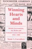 Cover of: Winning hearts and minds: British governments, the media and colonial counter-insurgency, 1944-60