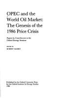 Cover of: OPEC and the world oil market: the genesis of the 1986 price crisis : papers by contributors to the Oxford Energy Seminar