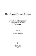 Cover of: The Green Gables letters: from L.M. Montgomery to Ephraim Weber, 1905-1909
