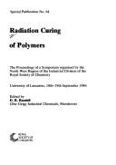 Radiation curing of polymers : the proceedings of a symposium organised by the North West Region of the Industrial Division of the Royal Society of Chemistry, University of Lancaster, 18th-19th Septem