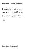 Cover of: Industriearbeit und Arbeiterbewusstsein: eine empirische Untersuchung über den Einfluss der aktuellen technischen Entwicklung auf die industrielle Arbeit und das Arbeiterbewusstsein
