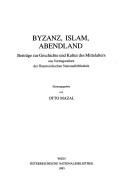 Cover of: Byzanz, Islam, Abendland: Beiträge zur Geschichte und Kultur des Mittelalters aus Vortragsreihen der Österreichischen Nationalbibliothek