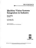 Cover of: Machine vision systems integration in industry: 8-9 November 1990, Boston, Massachusetts