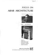 Focus on Arab architecture : past _ and present : a record of a four-week exhibition and associated functions held in London on 24 January-17 February 1984 by the Arab-British Chamber of Commerce