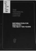 Information for industry : the next ten years : proceedings of a conference organised by the British Library Research and Development Department in association with the Technical Change Centre and hel