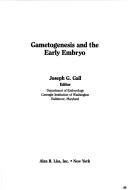 Cover of: Gametogenesis and the early embryo: forty-fourth Symposium of the Society for Developmental Biology, Toronto, Canada, June 13-15, 1985