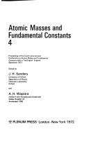 Atomic masses and fundamental constants, 4 : proceedings of the Fourth International Conference on Atomic Masses and Fundamental Constants, held at Teddington, England, September 1971