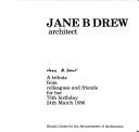 Jane B. Drew : architect : a tribute from colleagues and friends for her 75th birthday, 24th March 1986