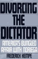 Divorcing the dictator : America's bungled affair with Noriega