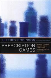 Cover of: Prescription games: money, ego, and power inside the global pharmaceutical industry