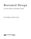 Cover of: Borrowed design: use and abuse of historical form