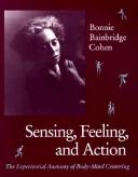Sensing, feeling, and action by Bonnie Bainbridge Cohen