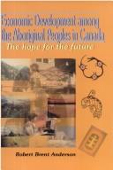 Cover of: Economic development among the aboriginal peoples of Canada: the hope for the future