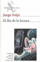 El fin de la locura by Jorge Volpi Escalante