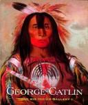 Cover of: George Catlin and his Indian Gallery by George Catlin