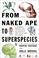 Cover of: From Naked Ape to Super Species