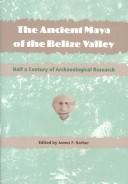 The ancient Maya of the Belize Valley by James Garber