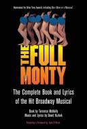 Cover of: The full monty: the complete book and lyrics of the hit Broadway musical