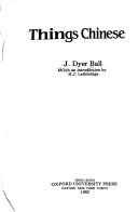 Things Chinese by J. Dyer Ball