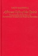 African gifts of the spirit : Pentecostalism & the rise of a Zimbabwean transnational religious movement