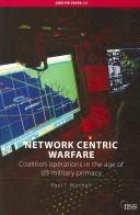 Network centric warfare : coalition operations in the age of US military primacy