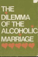 Cover of: The dilemma of the alcoholic marriage.