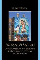 Cover of: Profane & sacred: Latino/a American writers reveal the interplay of the secular and the religious