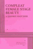 Cover of: Compleat female stage beauty by Jeffrey Hatcher