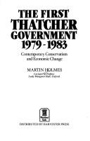 Cover of: The first Thatcher government, 1979-1983: contemporary conservatism and economic change