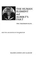 Cover of: The human element ; and, Albert's part: two television plays