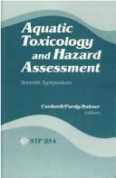 Cover of: Aquatic toxicology and hazard assessment, seventh symposium by sponsored by ASTM Committee E-47 on Biological Effects and Environmental Fate, Milwaukee, Wisc., 17-19 April, 1983 ; Rick D. Cardwell, Rich Purdy, and Rita Comotto Bahner, editors
