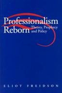 Professionalism reborn : theory, prophecy, and policy