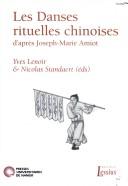 Cover of: Les danses rituelles chinoises d'après Joseph-Marie Amiot: aux sources de l'ethnochorégraphie