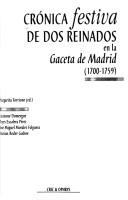 Cover of: Crónica festiva de dos reinados en la Gaceta de Madrid, 1700-1759