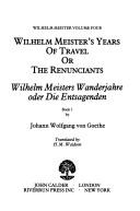 Cover of: Wilhelm Meister's years of travel, or, The renunciants =: Wilhelm Meisters Wanderjahre, oder, Die Entsagenden