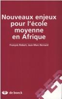Nouveaux enjeux pour l'ecole moyenne en Afrique by Robert, François.