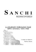 Cover of: Sanchi rediscovered: a journey through time : Bipin Ghosal 1875-1930