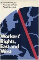 Cover of: Workers' rights, East and West: a comparative study of trade union and workers' rights in Western democracies and Eastern Europe